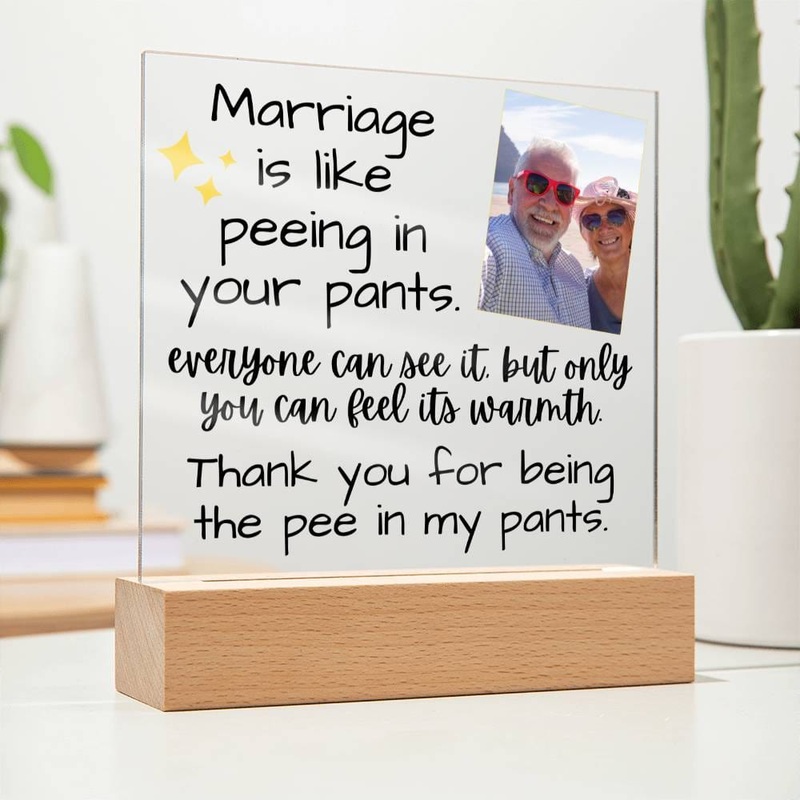Marriage Is Like Peeing In Your Pants – Custom Acrylic w/ LED Light Wood Stand – AC36